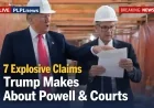 7 Explosive Claims Trump Makes About Powell & Courts