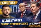 Peace Push: Zelensky Urges Trump–Starmer Talks