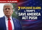 7 Explosive Claims in Trump’s Save America Act Push