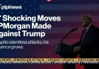 7 Shocking Moves JPMorgan Made Against Trump