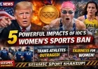 5 Powerful Impacts of IOC’s Women’s Sports Ban