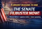 5 Urgent Reasons to End the Senate Filibuster Now
