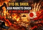 $115 Oil Shock: Asia Markets Crash as War Escalates