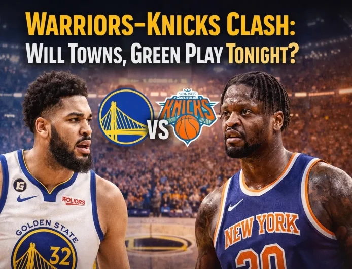 Warriors-Knicks Clash: Will Towns, Green Play Tonight?