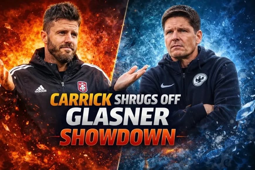 Carrick Shrugs Off Glasner Showdown