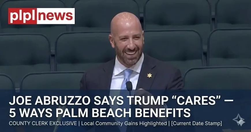 Joe Abruzzo Says Trump “Cares” — 5 Ways Palm Beach Benefits