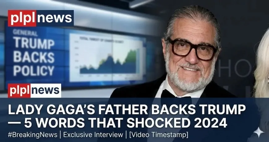 Lady Gaga’s Father Backs Trump — 5 Words That Shocked 2024