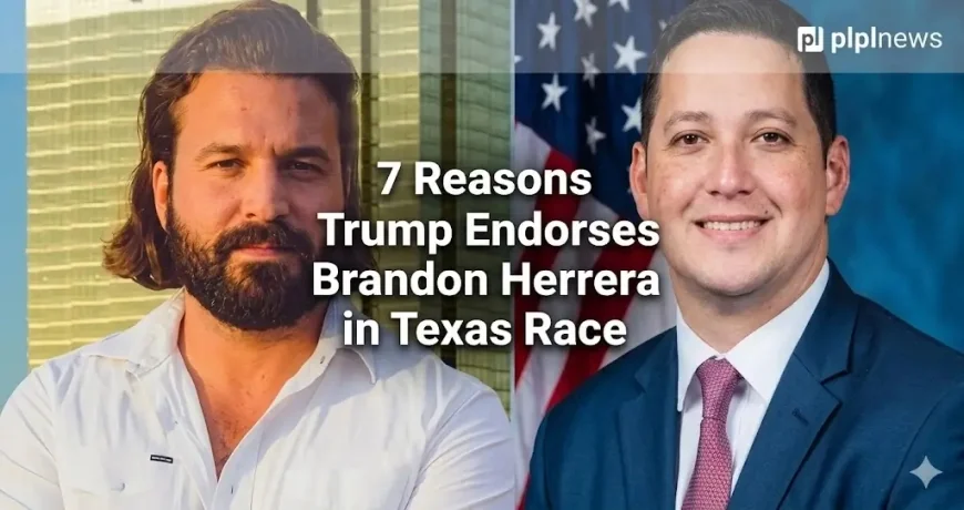 7 Reasons Trump Endorses Brandon Herrera in Texas Race