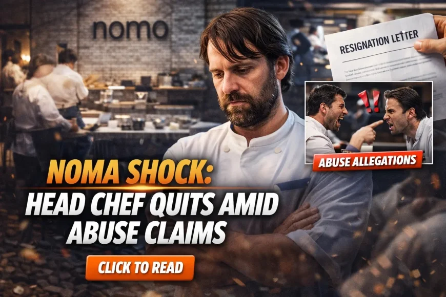 Noma Shock: Head Chef Quits Amid Abuse Claims