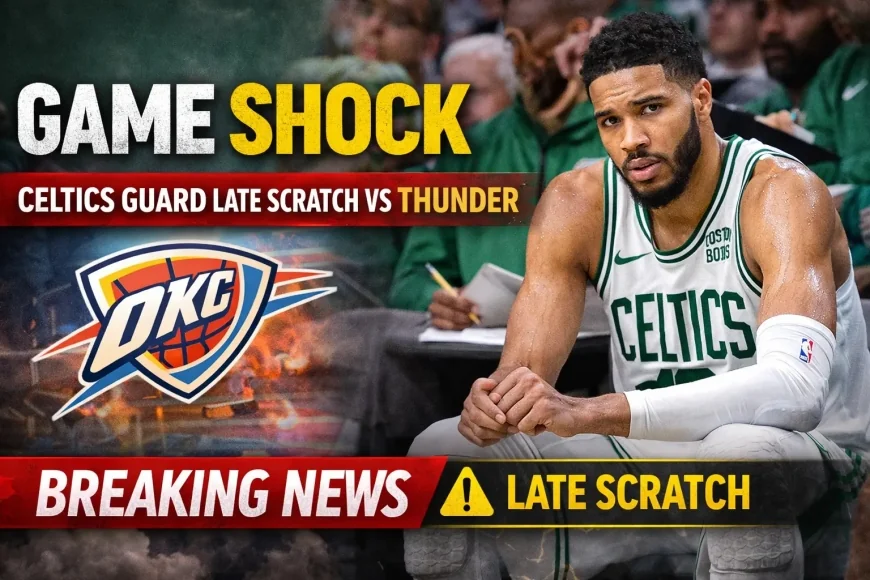 Game Shock: Celtics Guard Late Scratch vs Thunder