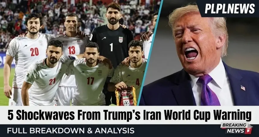 5 Shockwaves From Trump’s Iran World Cup Warning
