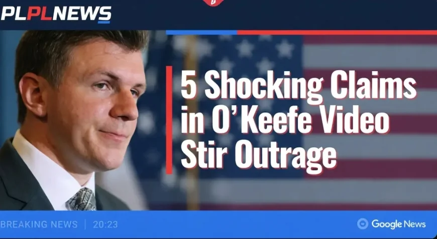 5 Shocking Claims in O’Keefe Video Stir Outrage