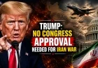 Trump: No Congress Approval Needed for Iran War