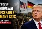 US Troop Withdrawal ‘Foreseeable,’ Germany Says as Donald Trump Signals More Cuts