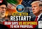 Peace Talks Restart? Iran Says US Responds to New Proposal