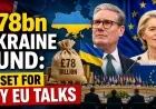 £78bn Ukraine Fund: UK Set for Key EU Talks