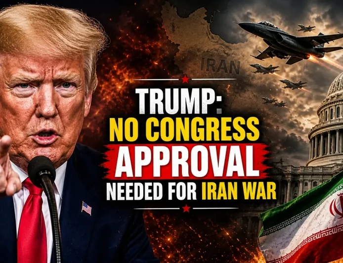 Trump: No Congress Approval Needed for Iran War