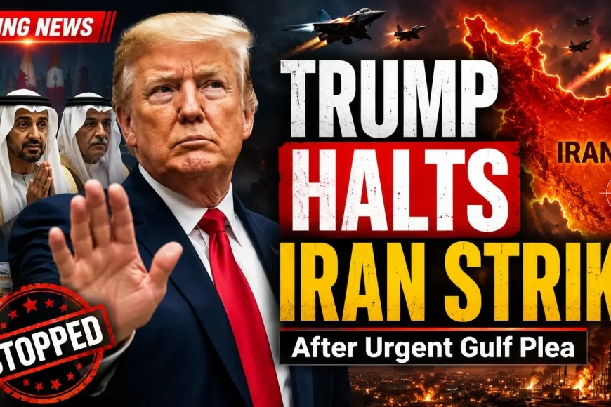 Trump Halts Iran Strike After Urgent Plea From Gulf Leaders