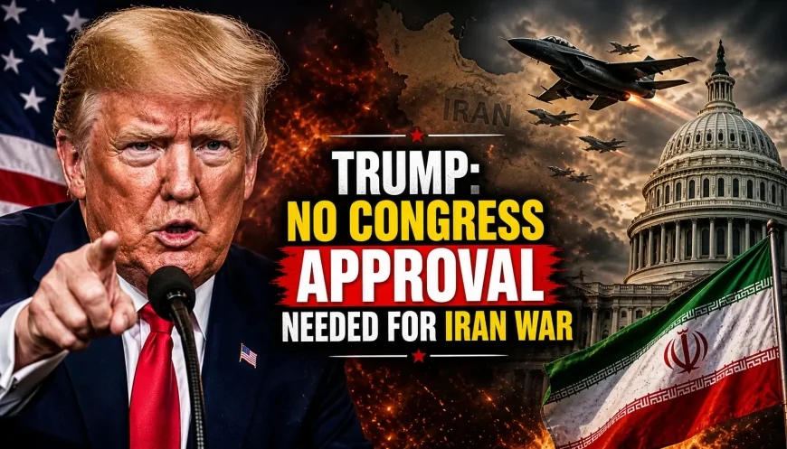 Trump: No Congress Approval Needed for Iran War